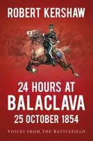 KNYGA Robert Kershaw Kershaw Robert 24 Hours at Balaclava: 25 October 1854: Voices from the Battlefield