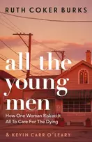 KNYGA Ruth Coker Burks Burks Ruth Coker All the Young Men: How One Woman Risked It All To Care For The Dying