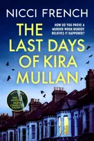 KNYGA Nicci French French Nicci Last Days of Kira Mullan: The unputdownable new thriller from the author of Richard & Judy Book Club pick Has Anyone Seen Charlotte Salter?