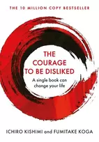 KNYGA Fumitake Koga Ichiro Kishimi Kishimi, Ichiro; Koga, Fumitake Courage To Be Disliked: The life changing multi-million copy global bestseller