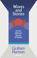 KNYGA Graham Harman Harman Graham Waves and Stones: On the Ultimate Nature of Reality