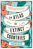KNYGA Gideon Defoe Atlas of Extinct Countries, The Remarkable (and Occasionally Ridiculous) Stories of 48 Nations That Fell off the Map