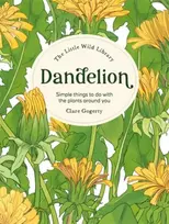 KNYGA Clare Gogerty Dandelion, Simple Things to Do With the Plants Around You.