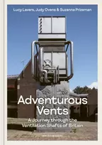 KNYGA Lucy Lavers Adventurous Vents, A Journey through the Ventilation Shafts of Britain
