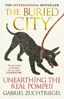 KNYGA Gabriel Zuchtriegel Zuchtriegel Gabriel Buried City: The Revelatory New History from the Director of Pompeii - a Sunday Times Bestseller