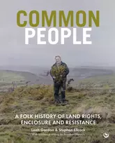 KNYGA Leah Gordon Common People, A Folk History of Land Rights, Enclosure and Resistance