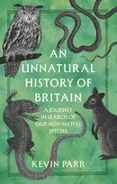 KNYGA Parr Kevin Unnatural History of Britain, In Search of Our Obscure and Non-native Species