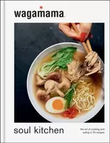 KNYGA wagamama Soul Kitchen, The Art of Cooking and Eating in 70 Recipes, the brand new book for 2024