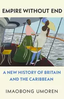KNYGA Imaobong Umoren Umoren Imaobong Empire Without End: A New History of Britain and the Caribbean
