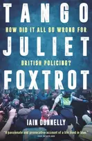 KNYGA Iain Donnelly Donnelly Iain Tango Juliet Foxtrot: How did it all go wrong for British policing?