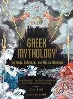 KNYGA Liv Albert Greek Mythology: The Gods, Goddesses, and Heroes Handbook, From Aphrodite to Zeus, a Profile of Who's Who in Greek Mythology