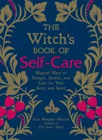 KNYGA Arin Murphy Hiscock Murphy Hiscock Arin Witch's Book of Self-Care: Magical Ways to Pamper, Soothe, and Care for Your Body and Spirit