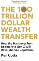 KNYGA Ken Costa 100 Trillion Dollar Wealth Transfer, How the Handover from Boomers to Gen Z Will Revolutionize Capitalism