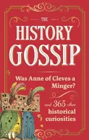 KNYGA Katie Kennedy Kennedy Katie History Gossip, Was Anne of Cleves a Minger? and 365 Other Historical Curiosities