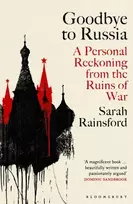 KNYGA Sarah Rainsford Goodbye to Russia, A Personal Reckoning from the Ruins of War