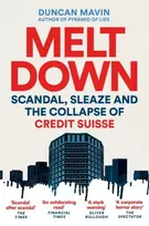 KNYGA Duncan Mavin Meltdown, Scandal, Sleaze and the Collapse of Credit Suisse