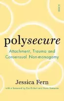 KNYGA Jessica Fern Fern Jessica Polysecure: Attachment, Trauma and Consensual Non-monogamy
