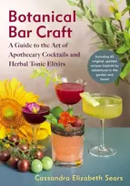 KNYGA Cassandra Elizabeth Sears Botanical Bar Craft, A Guide to the Art of Apothecary Cocktails and Herbal Tonikas Elixirs
