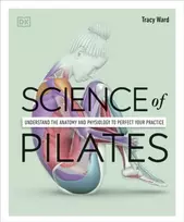 KNYGA Tracy Ward Ward Tracy Science of Pilates: Understand the Anatomy and Physiology to Perfect Your Practice