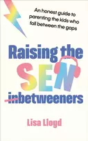 KNYGA Lisa Lloyd Lloyd Lisa Raising the SEN-Betweeners: An honest guide to parenting the kids who fall between the gaps