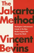 KNYGA Vincent Bevins The Jakarta Method, Washington's Anticommunist Crusade and the Mass Murder Program that Shaped Our World