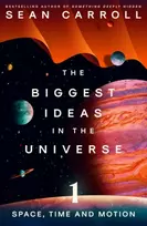 KNYGA Sean M Carroll Carroll Sean Biggest Ideas in the Universe 1: Space, Time and Motion