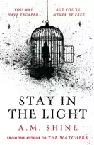 KNYGA A M Shine Stay in the Light, the chilling sequel to hit horror novel THE WATCHERS