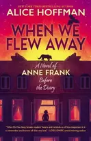 KNYGA Alice Hoffman When We Flew Away: A Novel of Anne Frank, Before the Diary