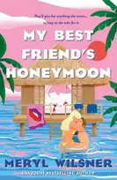KNYGA Meryl Wilsner My Best Friend's Honeymoon, A friends-to-lovers romance with sweetness, spice, and a holiday too hot to waste