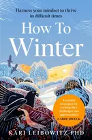 KNYGA Kari Leibowitz How to Winter, Harness Your Mindset to Thrive in Difficult Times
