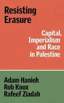 KNYGA Adam Hanieh Resisting Erasure, Capital, Imperialism and Race in Palestine