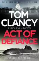 KNYGA Jeffrey Wilson Wilson Tom Clancy Act of Defiance: The unmissable gasp-a-page Jack Ryan thriller