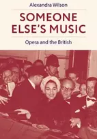 KNYGA Alexandra (Senior Research Fellow in Music, Senior Research Fellow in Music, Jesus College, University of Oxford) Wilson M/D Someone Else's Music