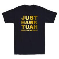 Just Hawk Tuah And Spit On That Thang Funny Rude Quote Gift Retro Men T-shirt S