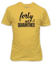 Forty and Quarantined T-Shirt Lockdown 40 birthday stuck at home present gift S
