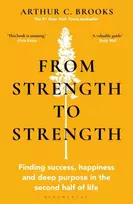KNYGA Arthur C Brooks Brooks Arthur C From Strength to Strength: Finding Success, Happiness and Deep Purpose in the Second Half of Life