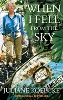 KNYGA Bookshop Koepcke Juliane When I Fell From The Sky: The True Story of One Woman's Miraculous Survival
