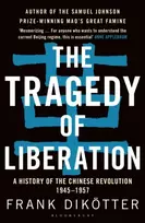 KNYGA Frank Dikotter Dikotter Frank Tragedy of Liberation: A History of the Chinese Revolution 1945-1957