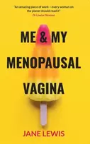 KNYGA Jane Lewis Lewis Jane ME & MY MENOPAUSAL VAGINA: Living with Vaginal Atrophy