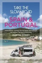 KNYGA Martin Dorey Dorey Martin Take the Slow Road: Spain and Portugal: Inspirational Journeys Round Spain and Portugal by Camper Van and Motorhome