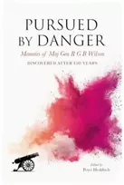 KNYGA Peter Hedditch Pursued By Danger: Memoirs Of Maj Gen R G B Wilson - Discovered After 150 Years