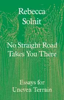 KNYGA Bookshop Solnit Rebecca No Straight Road Takes You There: Essays for Uneven Terrain