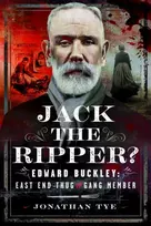 KNYGA Jonathan Tye Tye Jonathan Jack the Ripper?: Edward Buckley: East End Thug and Gang Member