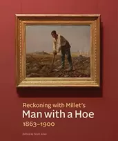 KNYGA Scott Allan Reckoning with Millet's "Man with a Hoe," 1863–1900