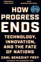 KNYGA Carl Benedikt Frey Frey Carl Benedikt How Progress Ends: Technology, Innovation, and the Fate of Nations