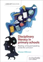 KNYGA Bookshop Wilkinson Shareen Disciplinary literacy in primary schools: Reading, writing and speaking across the curriculum