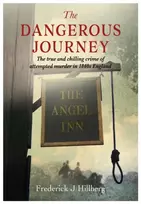 KNYGA Frederick J Hillberg Hillberg Frederick J Dangerous Journey: The true and chilling crime of attempted murder in 1840s England