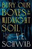 KNYGA V E Schwab Schwab, V. E. Bury Our Bones in the Midnight Soil