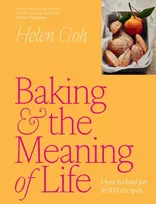 KNYGA Helen Goh Goh Helen Baking and the Meaning of Life: How to find joy in 100 recipes