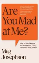 KNYGA Bookshop Josephson Meg Are You Mad At Me?: How to Stop Focusing on What Others Think and Start Living for You